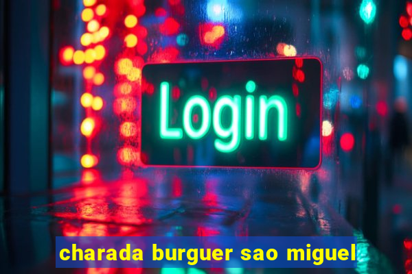 charada burguer sao miguel